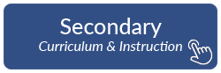 Click to go to the Secondary Curriculum & Instruction page